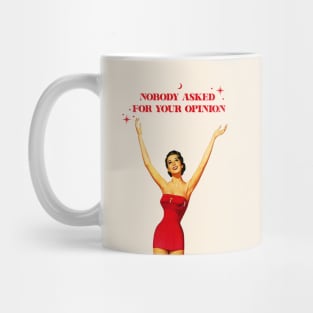 Nobody asked for your opinion Mug